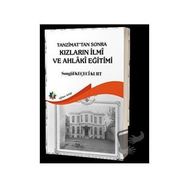 Tanzimat'tan Sonra Kızların İlmi ve Ahlaki Eğitimi - Songül Keçeci Kurt