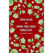 Tarih Bilimi ve Umumi Türk Tarihi Makaleleri - Mehmet Erol