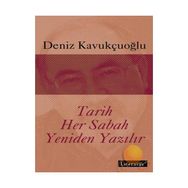 TARIH HER SABAH YENIDEN YAZILIR - DENIZ KAVUKÇUOĞLU