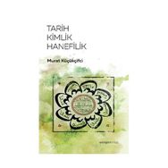 Tarih Kimlik Hanefilik - Murat Küçükçiftci