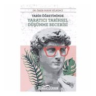 Tarih Öğretiminde Yaratıcı Tarihsel Düşünme Becerisi - Ömer Faruk Yelkenci