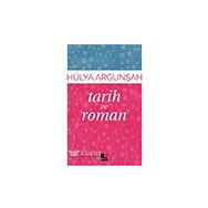 Tarih ve Roman - Hülya Argunşah