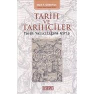 TARIH VE TARIHÇILER : TARIH YAZICILIĞINA GİRİŞ - MARK T. GILDERHUS