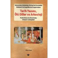 Tarih Yazımı,Ölü Diller Ve Arkeoloji - Ahmet Ünal