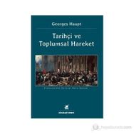 TARİHÇİ VE TOPLUMSAL HAREKET - GEORGES HAUPT