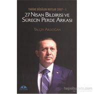 Tarihe Düşülen Notlar 2007 - 1 27 Nisan Bildirisi ve Sürecin Perde Arkası - Yalçın Akdoğan