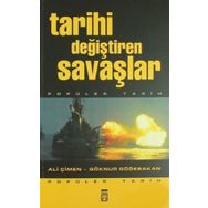 TARIHI DEĞIŞTIREN SAVAŞLAR - ALI ÇIMEN;GÖKNUR GÖĞEBAKAN