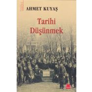 Tarihi Düşünmek - Ahmet Kuyaş