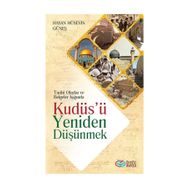 Tarihi Olaylar ve Belgeler Işığında Kudüs'ü Yeniden Düşünmek - Hasan Hüseyin Güneş