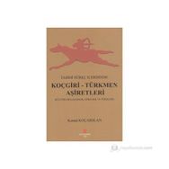 TARIHI SÜREÇ İÇERISINDE KOÇGIRI - TÜRKMEN AŞIRETLERI KÜLTÜRLERI GELENEK, GÖRENEK VE TÖRELERI - KEMAL KOÇARSLAN