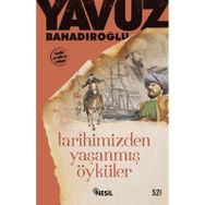 TARIHIMIZDEN YAŞANMIŞ ÖYKÜLER - YAVUZ BAHADIROĞLU