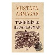 Tarihimizle Hesaplaşmak - Mustafa Armağan