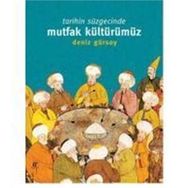 Tarihin Süzgecinde Mutfak Kültürümüz - Deniz Gürsoy