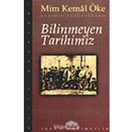 Tarihin Süzgecinden Bilinmeyen Tarihimiz - Mim Kemal Öke