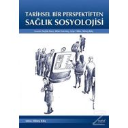 Tarihsel Bir Perpektiften Sağlık Sosyolojisi - Seçkin Kara Mine Ersevinç