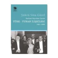 Tarihsel Boyutları İçinde Türk-Yunan İlişkileri (1821-1993) - Şükrü Sina Gürel