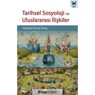 Tarihsel Sosyoloji ve Uluslararası İlişkiler - Faruk Yalvaç
