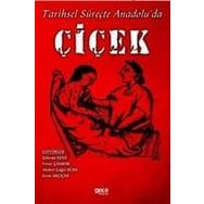 Tarihsel Süreçte Anadolu'da Çiçek - Kolektif