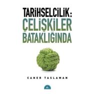 Tarihselcilik Çelişkiler Bataklığında - Caner Taslaman