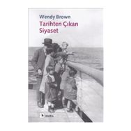 TARIHTEN ÇIKAN SIYASET - WENDY BROWN