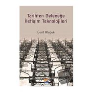 Tarihten Geleceğe İletişim Teknolojileri - Ümit Atabek