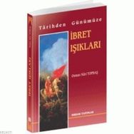TARIHTEN GÜNÜMÜZE İBRET IŞIKLARI - OSMAN NURI TOPBAŞ