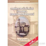 Tarihten Günümüze İstanbul Ermeni Patrikhanesi - Davut Kılıç