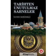 TARIHTEN UNUTULMAZ SAHNELER - İLHAN BARDAKÇI