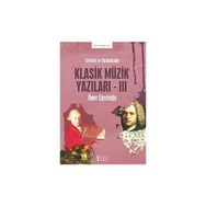 Tarihten ve Günümüzden Klasik Müzik Yazıları 3 Ömer Eğecioğlu