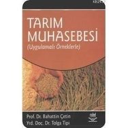 TARIM MUHASEBESI UYGULAMALI ÖRNEKLERLE - BAHATTIN ÇETİN;TOLGA TIPI