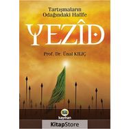 TARTIŞMALARIN ODAĞINDAKİ HALIFE YEZID BIN MUAVIYE - ÜNAL KILIÇ