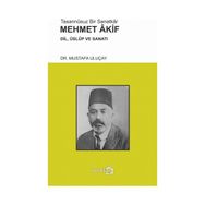 Tasannusuz Bir Sanatkar Mehmet Akif - Mustafa Uluçay