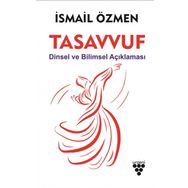 Tasavvuf Dinsel ve Bilimsel Açıklaması - İsmail Özmen