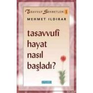 TASAVVUFI HAYAT NASIL BAŞLADI - MEHMET ILDIRAR
