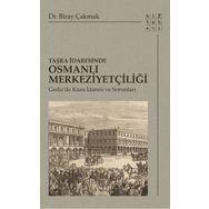 Taşra İdaresinde Osmanlı Merkeziyetçiliği - Biray Çakmak