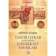 Tasvir-i Efkar Gazetesinde Çanakkale Savaşları - Mithat Atabay