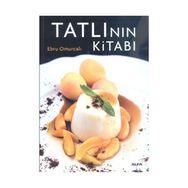 TATLININ KİTABI ENFES TARIFLERLE MUHTEŞEM BIR TASARIM VE FOTOĞRAFLAR EŞLİĞİNDE - EBRU OMURCALI