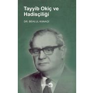 Tayyib Okiç ve Hadisçiliği Behlul Kanaqi