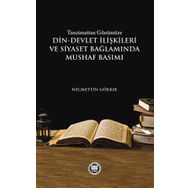 Tazminattan Günümüze Din-Devlet İlişkileri ve Siyaset Bağlamında Mushaf Basımı - Necmettin Gökkır