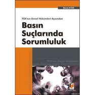 TCK'NIN GENEL HÜKÜMLERİ AÇISINDAN BASIN SUÇLARINDA SORUMLULUK - MURAT AYDIN