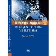 Techne’den Teknolojiye Değişen Toplum ve İletişim - Sedat Özel