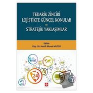Tedarik Zinciri Lojistikte Güncel Konular ve Stratejik Yaklaşımlar - Hanifi Murat Mutlu