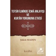 Tefsir İlminde İcma Anlayışı Ve Kur'an Yorumuna Etkisi - Şükrü Maden