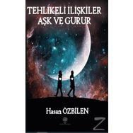 Tehlikeli İlişkiler - Aşk Ve Gurur - Hasan Özbilen
