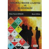 TEHLIKELI MADDE LOJİSTİĞİ VE İŞ GÜVENLIĞI - MURAT ERDAL;ÖMER FARUK GÖRÇÜN