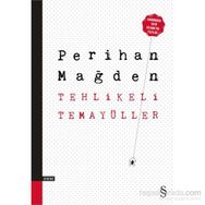 Tehlikeli Temayüller - Perihan Mağden