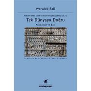 Tek Dünyaya Doğru Antik İran Ve Batı - Warwick Ball