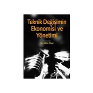 TEKNIK DEĞIŞIMIN EKONOMISI VE YÖNETIMI - M. ATILLA ÖNER (ISBN:9786054518241)