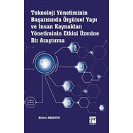 Teknoloji Yönetiminin Başarısında Örgütsel Yapı ve İnsan Kaynakları Yönetiminin Etkisi Üzerine Bir Araştırma - Bülent Akkoyun