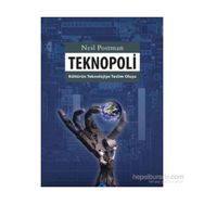 TEKNOPOLI KÜLTÜRÜN TEKNOLOJIYE TESLIM OLUŞU - NEIL POSTMAN